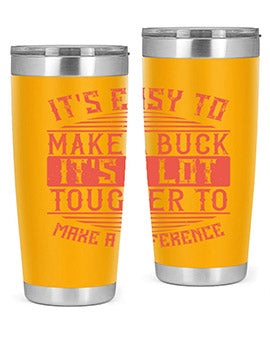 Its easy to make a buck Its a lot tougher to make a difference Style 45#- volunteer- Tumbler