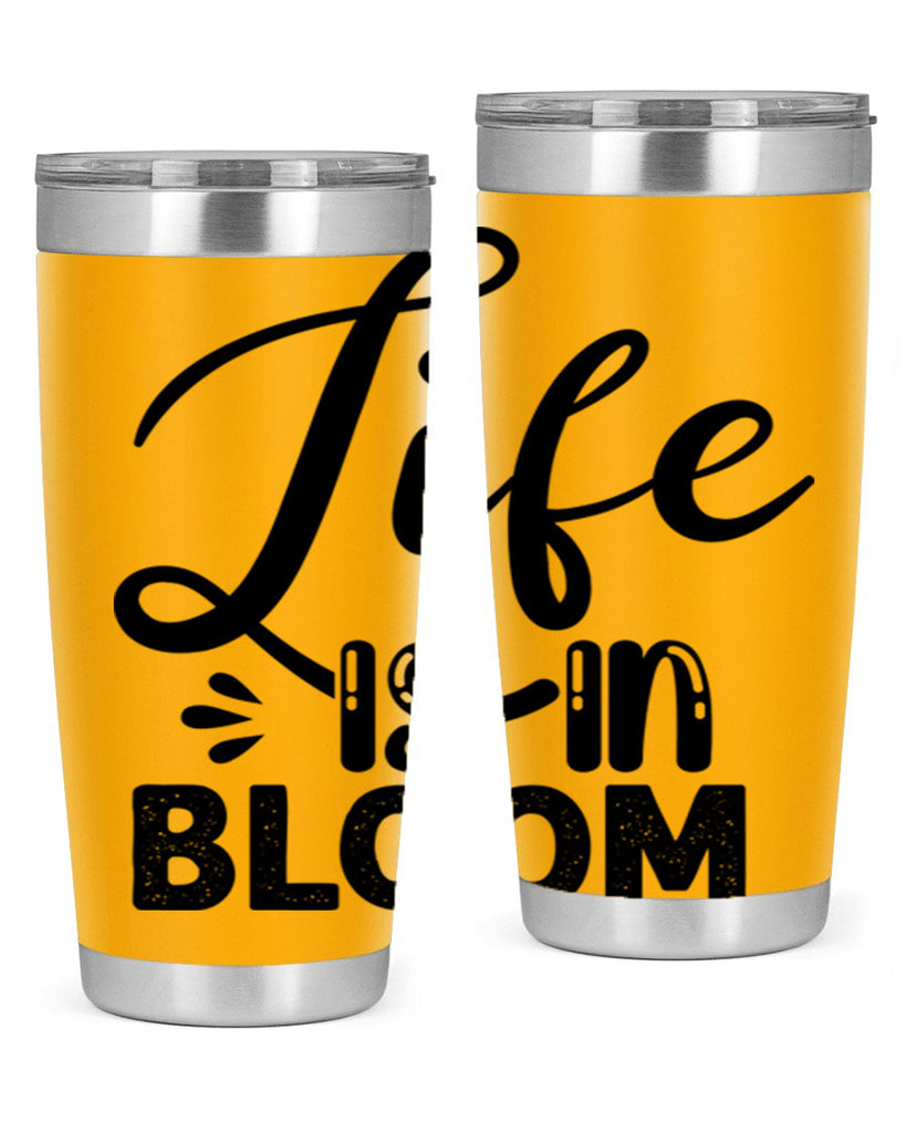LIFE is in BLOOM  301#- spring- Tumbler