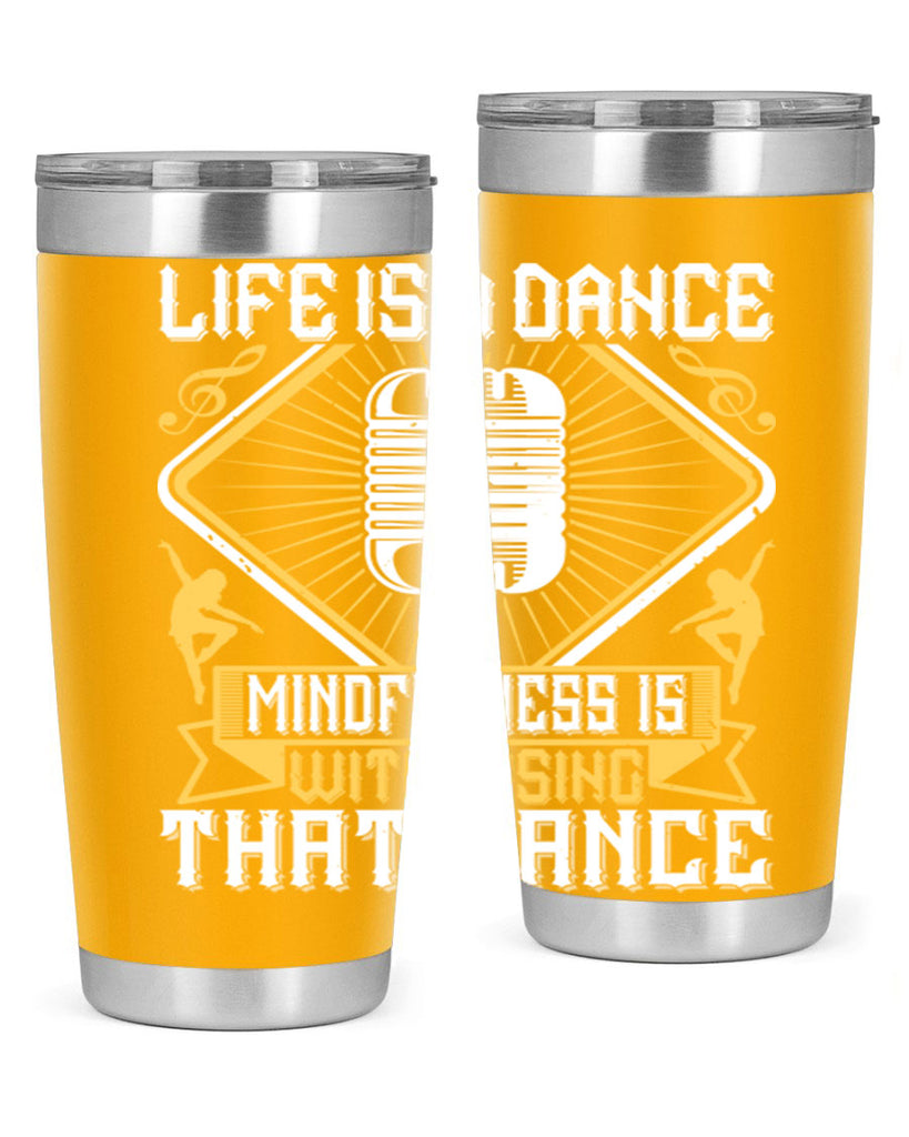Life is a dance Mindfulness is witnessing that dance 24#- dance- Tumbler