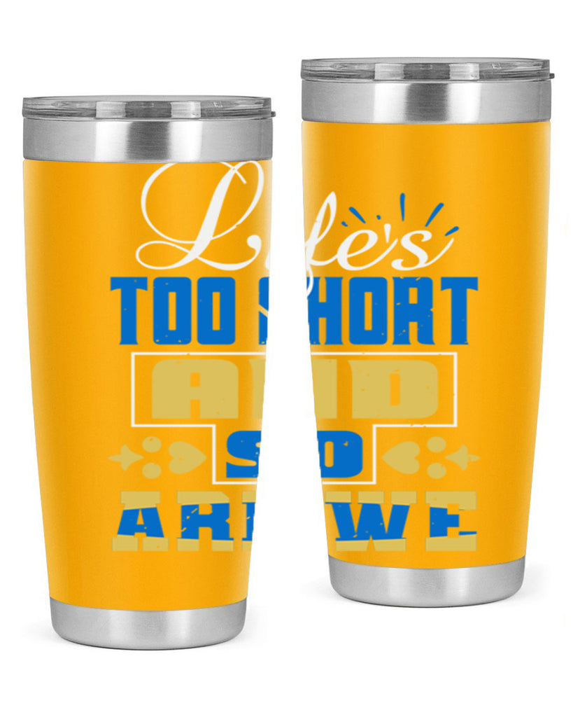Life’s too short and so are we Style 88#- Best Friend- Tumbler
