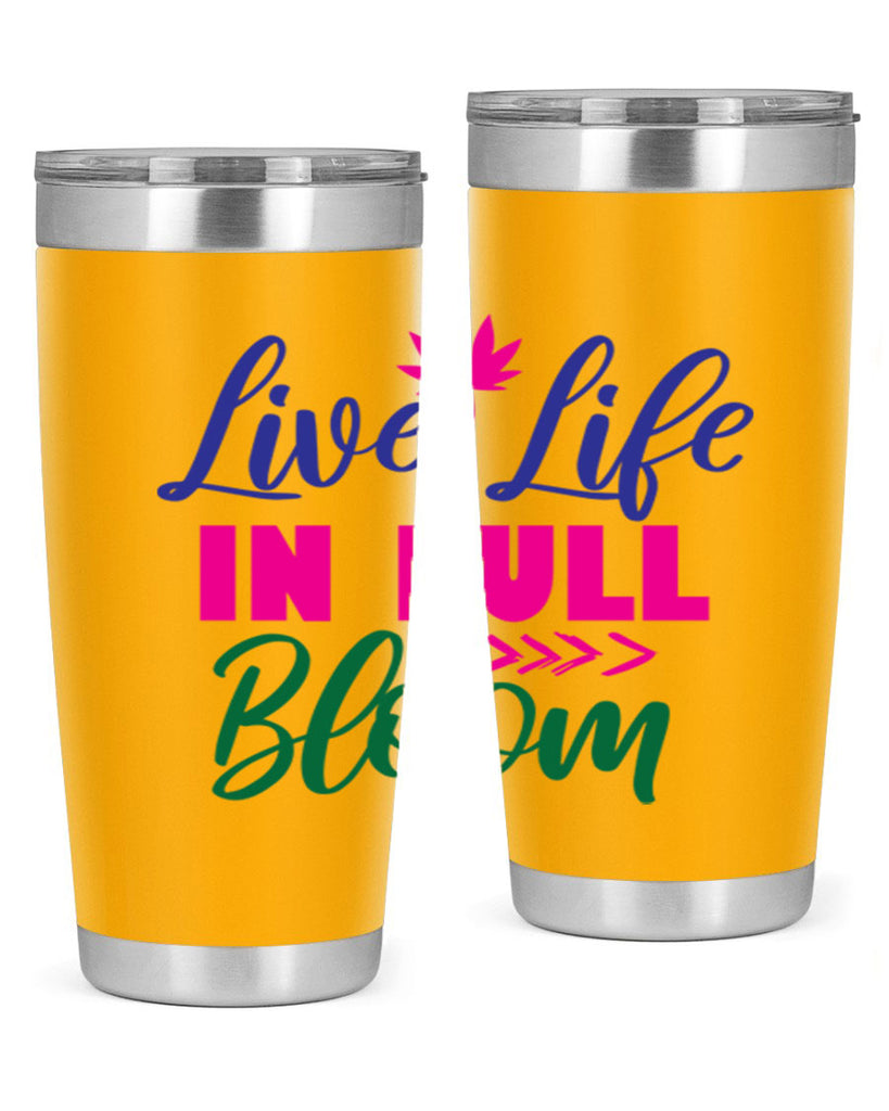 Live Life In Full Bloom 302#- spring- Tumbler