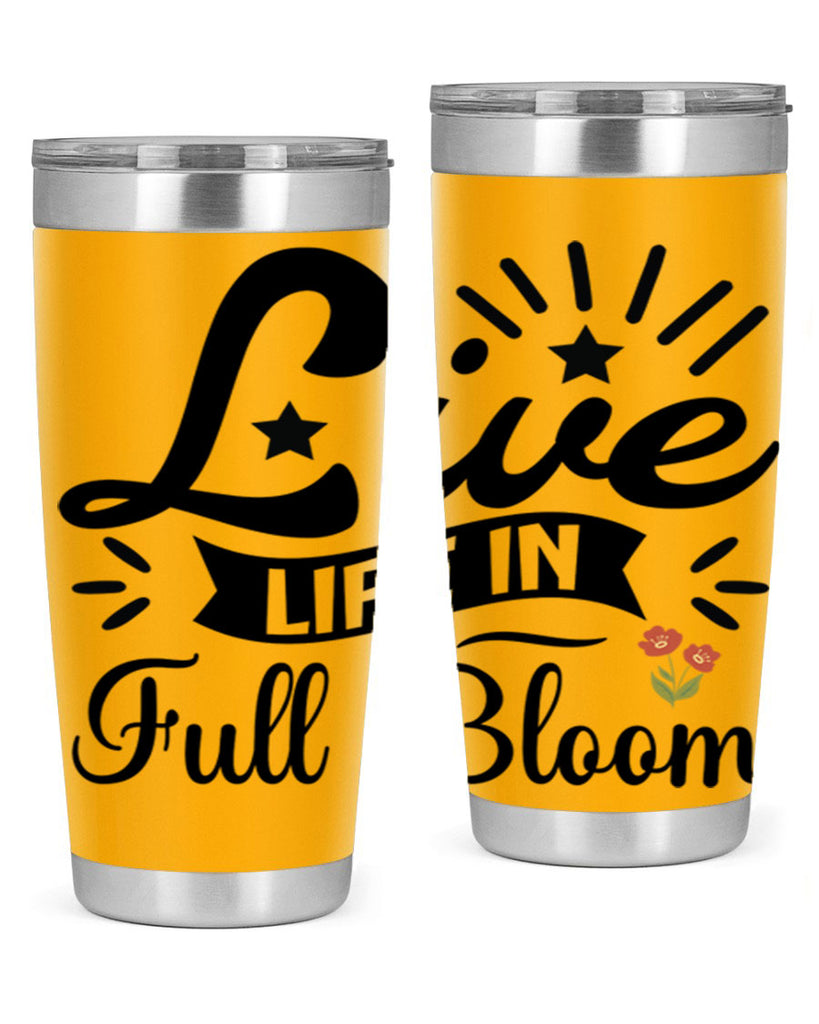 Live Life in Full Bloom 305#- spring- Tumbler