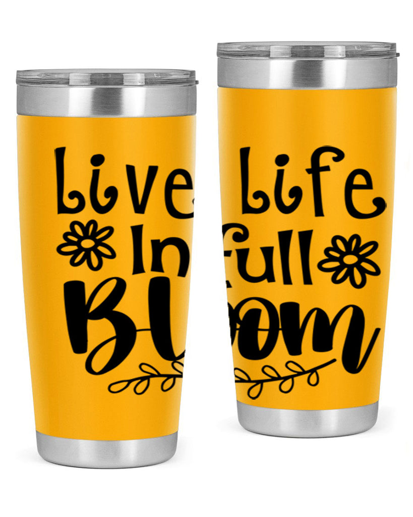 Live life in full bloom 306#- spring- Tumbler