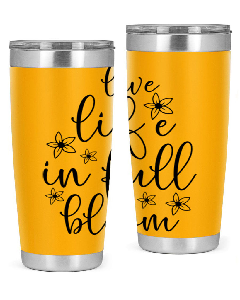 Live life in full bloom 308#- spring- Tumbler