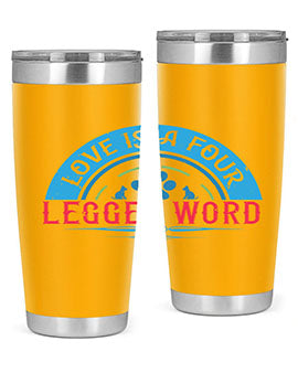 Love Is a Four Legged Word Style 165#- dog- Tumbler