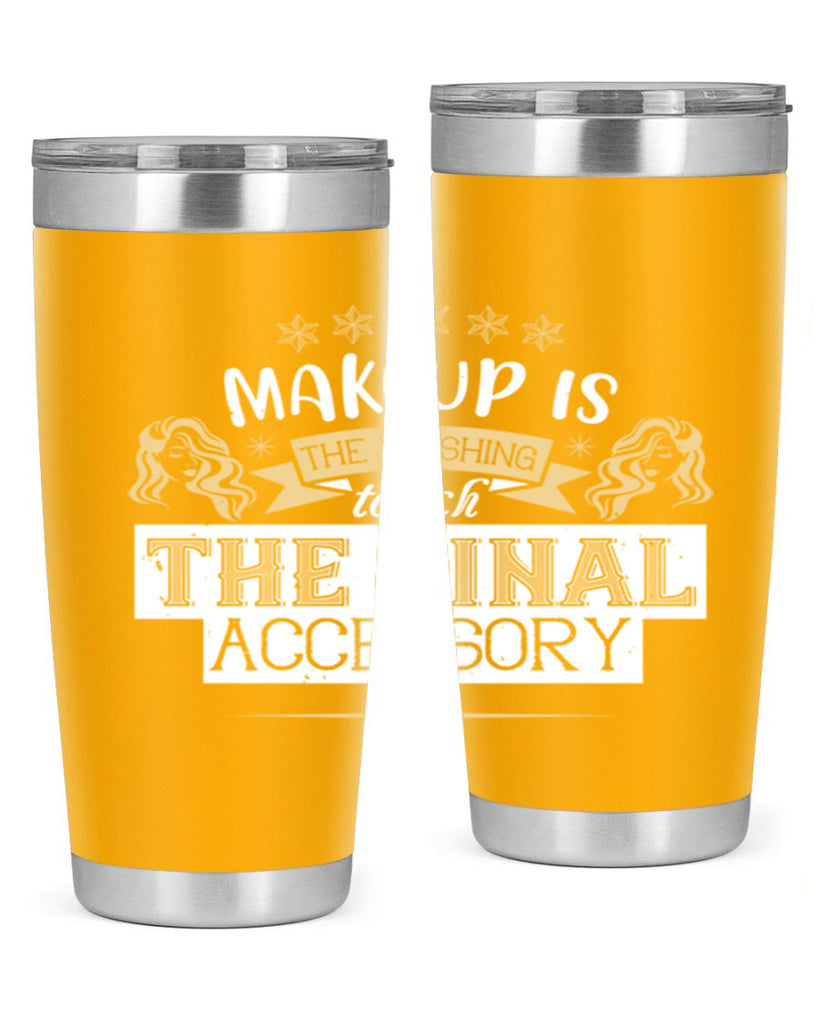 Makeup is the finishing touch the final accessory Style 191#- make up- Tumbler