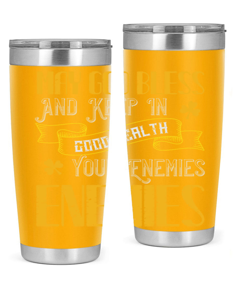 May God bless and keep in good health your enemies’ enemies Style 117#- St Patricks Day- Tumbler