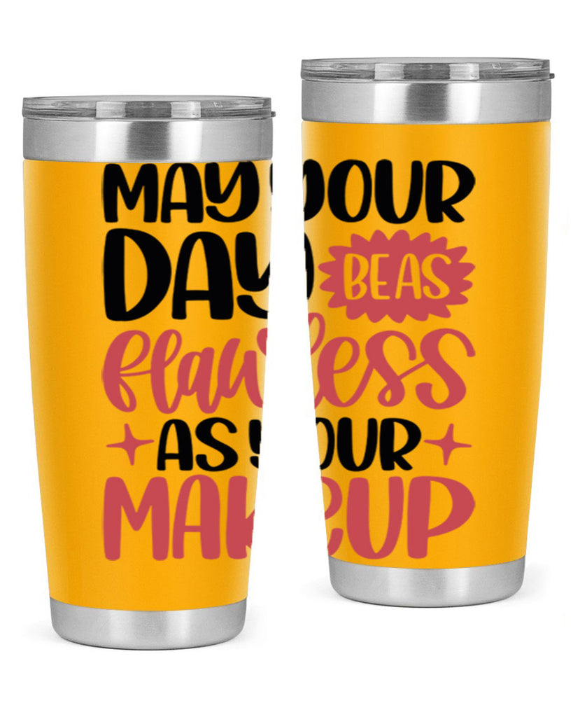 May Your Day Be As Flawless As Your Makeup Style 37#- make up- Tumbler