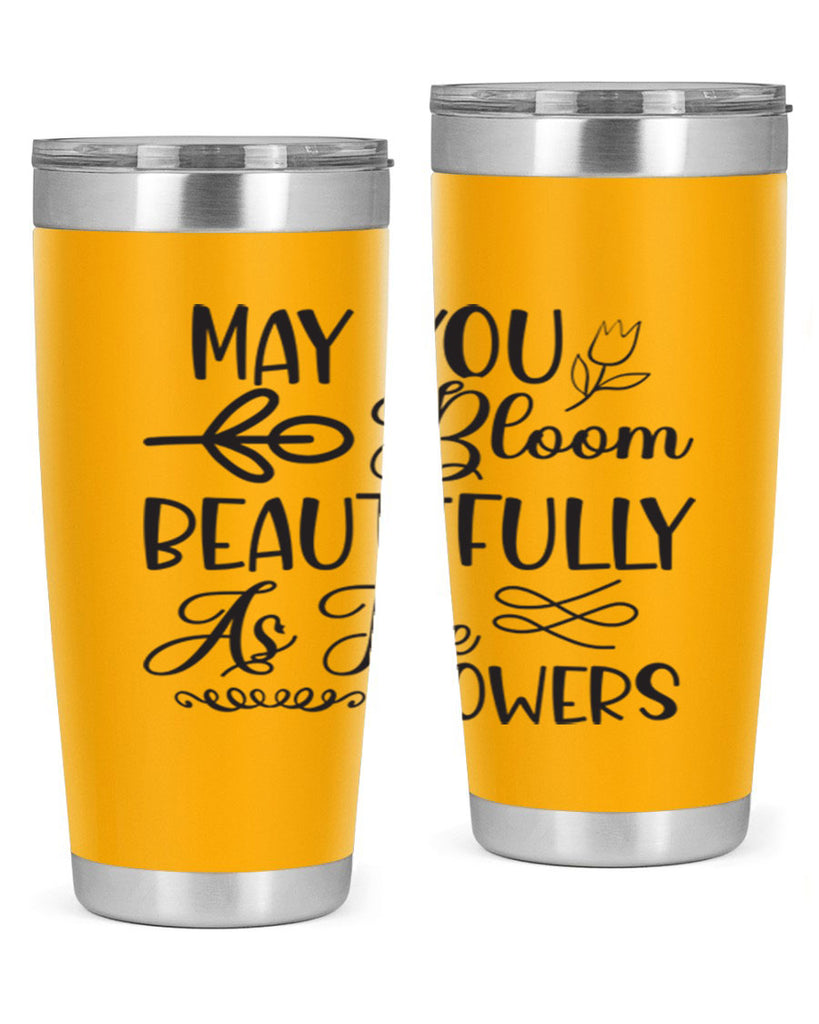 May you bloom beautifully as the flowers340#- spring- Tumbler
