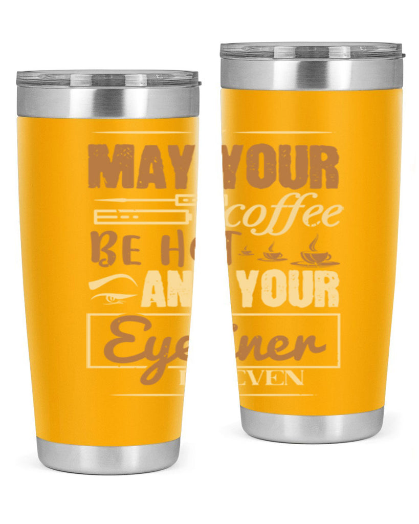 May your coffee be hot and your eyeliner be even Style 190#- make up- Tumbler
