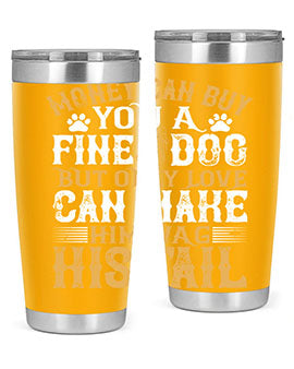 Money can buy you a fine dog but only love can make him wag his tail Style 180#- dog- Tumbler