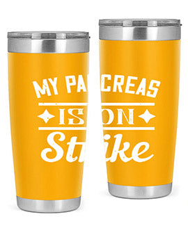My Pancreas Is On Strike Style 21#- diabetes- Tumbler