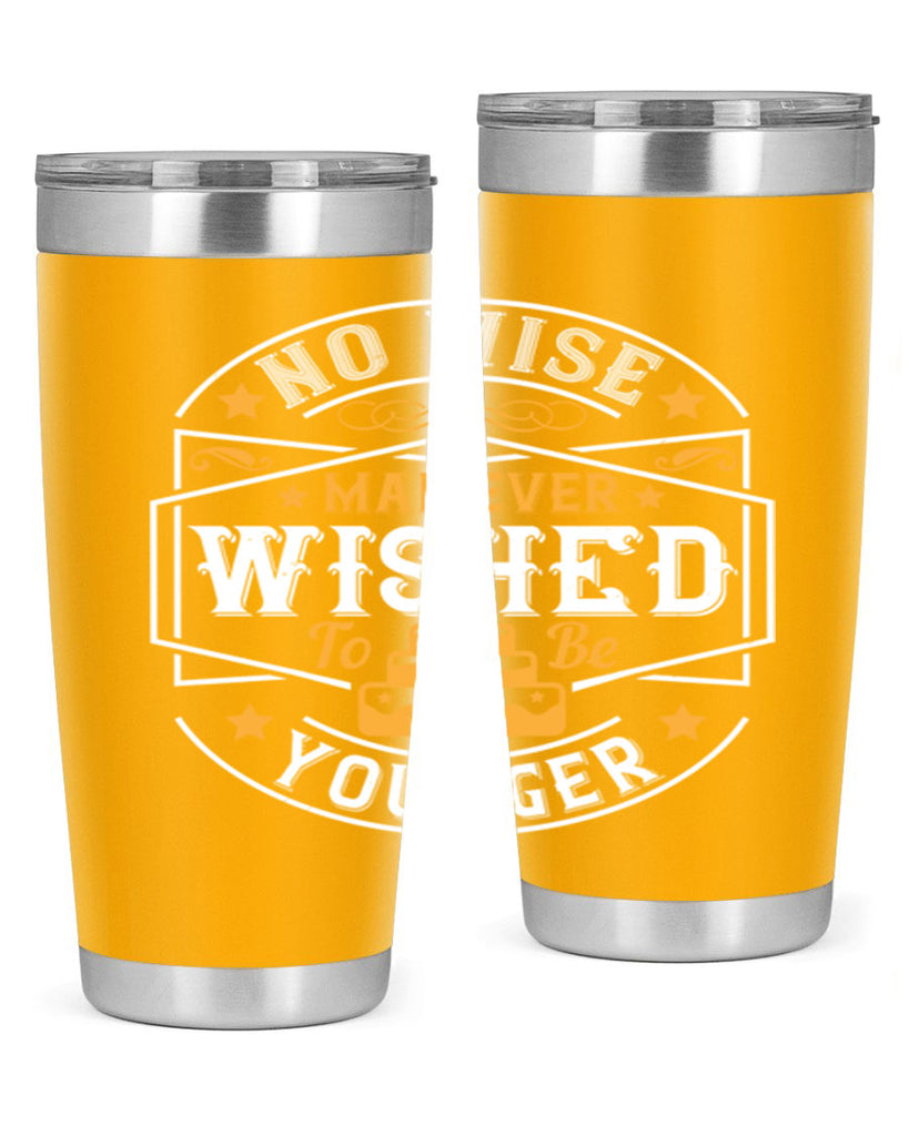 No wise man ever wished to be younger Style 40#- birthday- tumbler