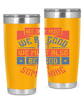 Not only must we be good but we must also be good for something Style 40#- volunteer- Tumbler