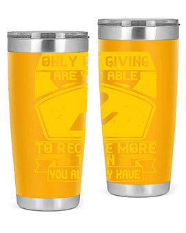 Only by giving are you able to receive more than you already have Style 38#- volunteer- Tumbler