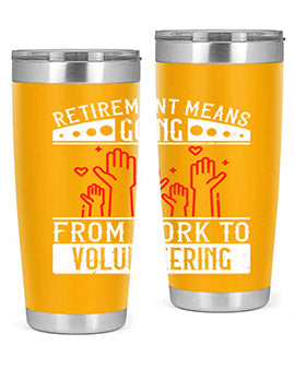 Retirement Means Going From Work To Volunteering Style 31#- volunteer- Tumbler