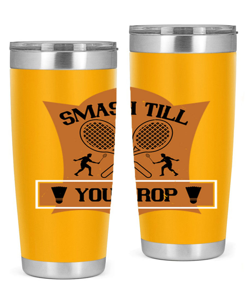 SMASH till you drop 1864#- badminton- Tumbler