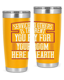 Service to others is the rent you pay for your room here on Earth Style 30#- volunteer- Tumbler