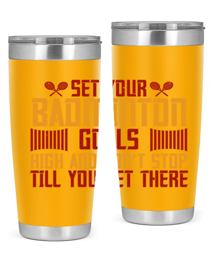 Set your badminton goals high and don’t stop till you get there 1873#- badminton- Tumbler