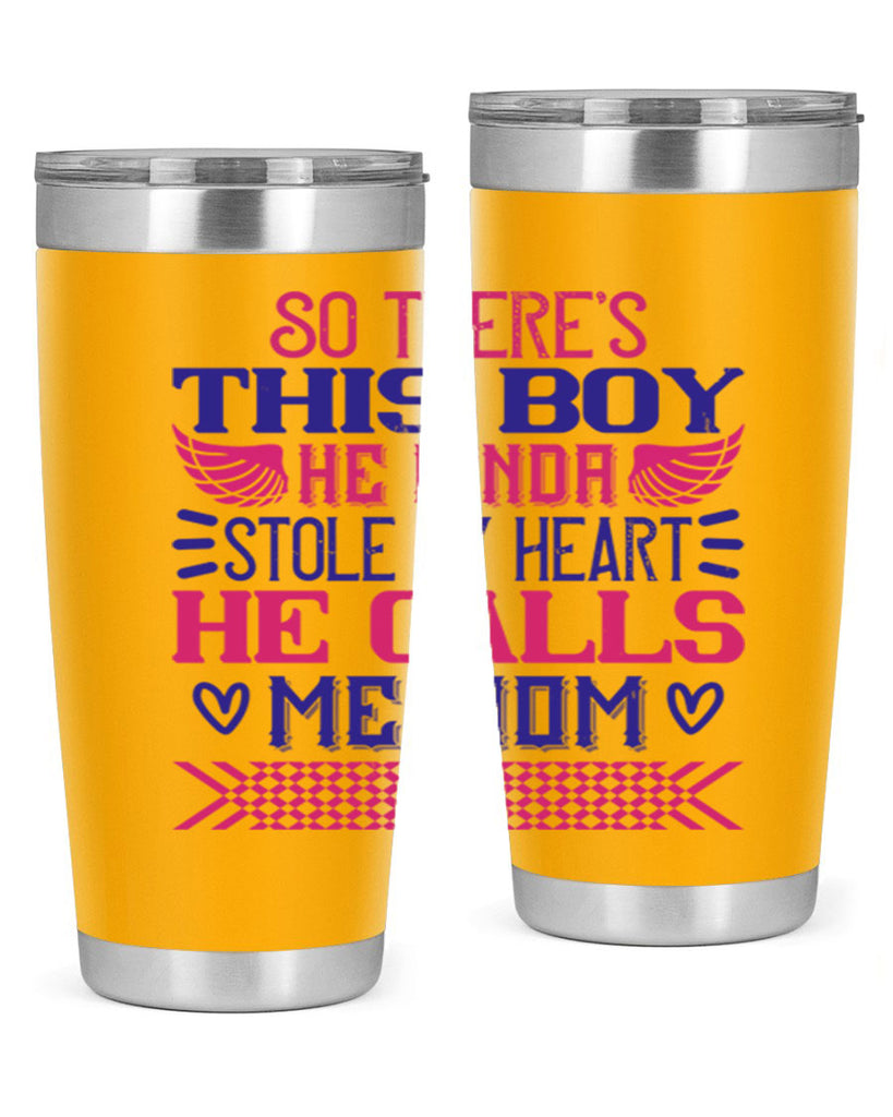 So there’s this boy He kinda stole my heart He calls me Mom Style 9#- baby- tumbler