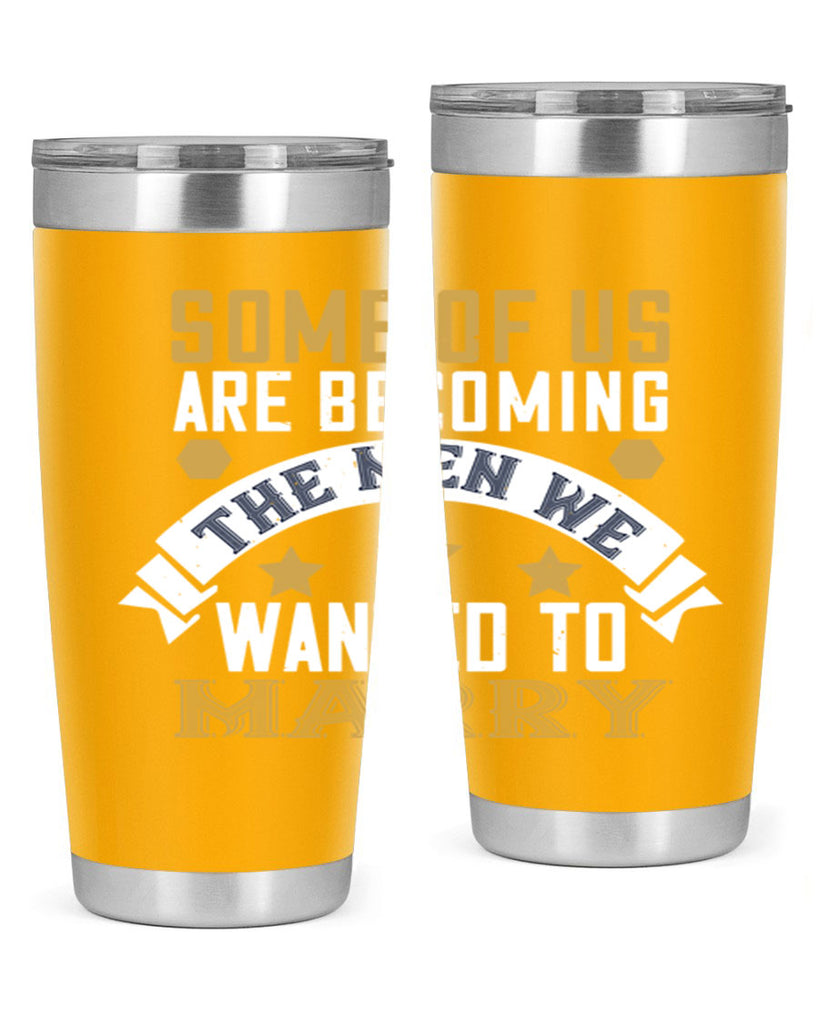 Some of us are becoming the men we Style 35#- womens day- Tumbler