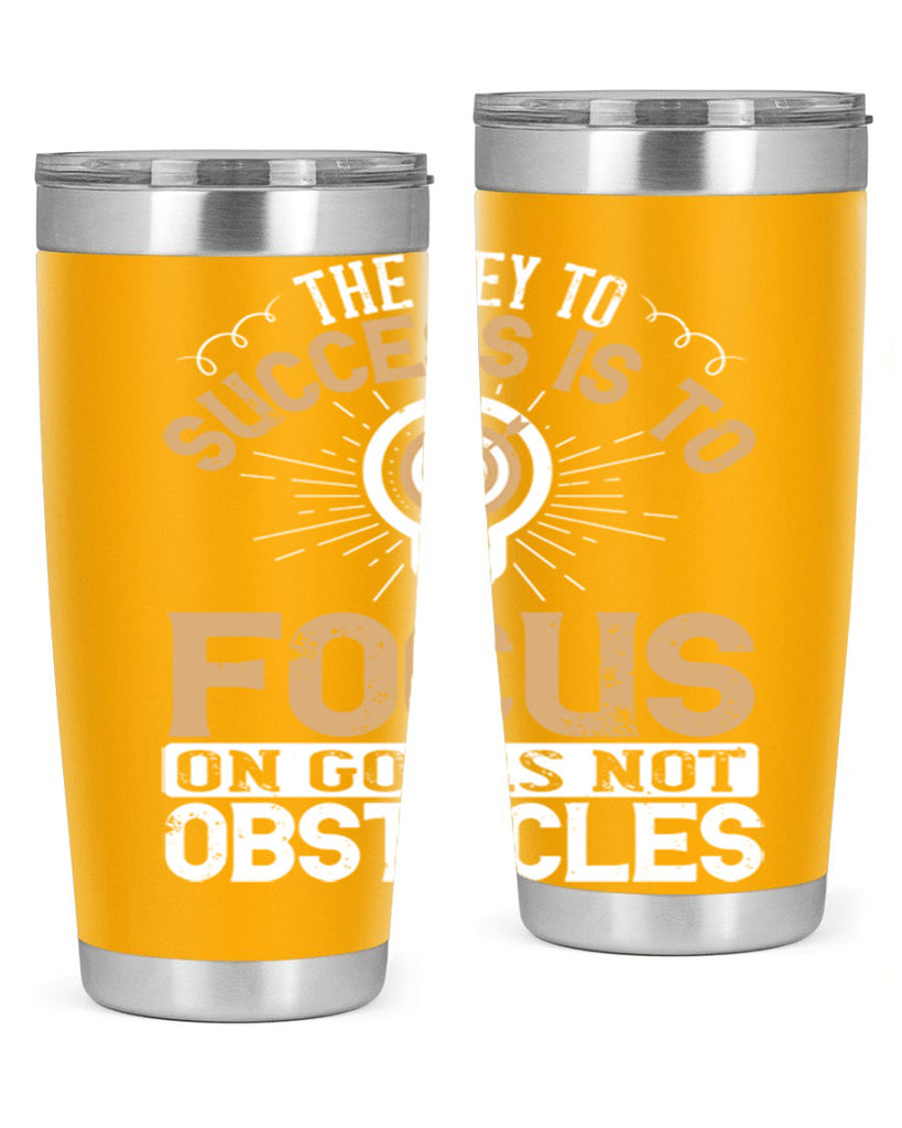 The key to success is to focus on goals not obstacles Style 18#- motivation- Tumbler