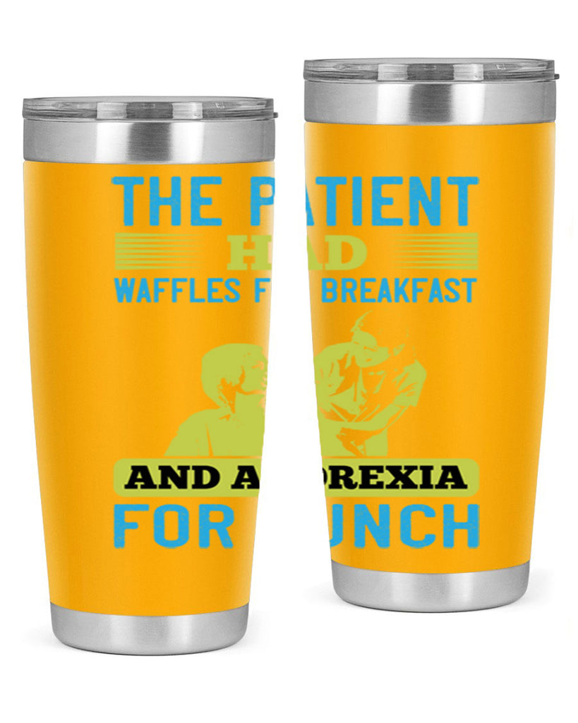 The patient had waffles for breakfast and anorexia for lunch Style 18#- medical- tumbler