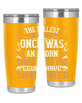 The tallest oak tree once was an acorn that any pig could have swallowed Style 19#- pig- Tumbler