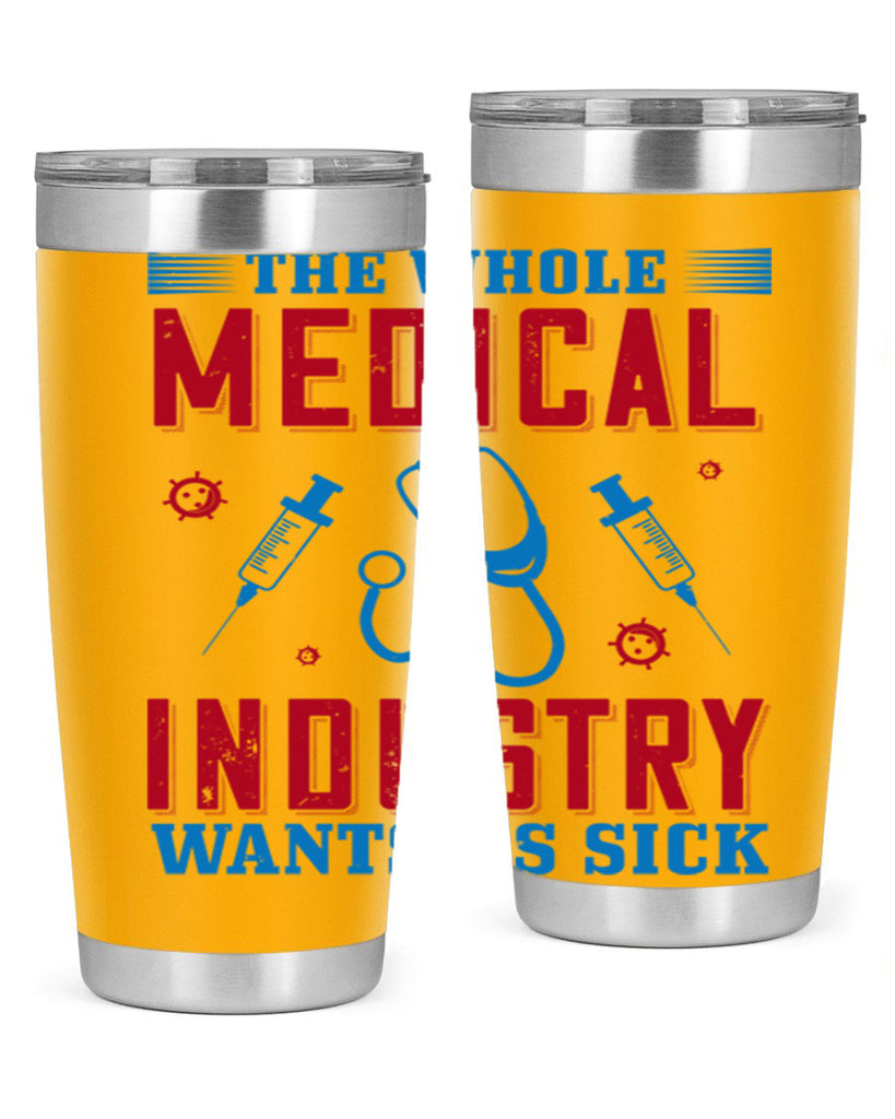 The whole medical industry wants us sick Style 14#- medical- tumbler