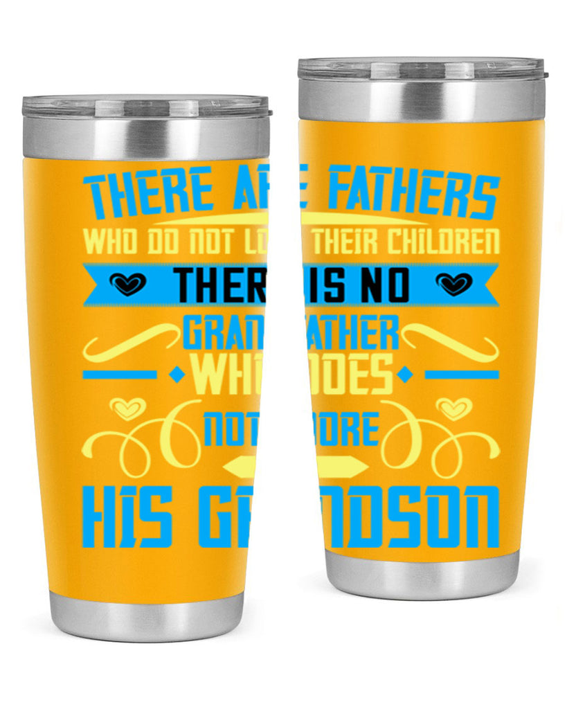 There are fathers who do not love their children 64#- grandpa - papa- Tumbler