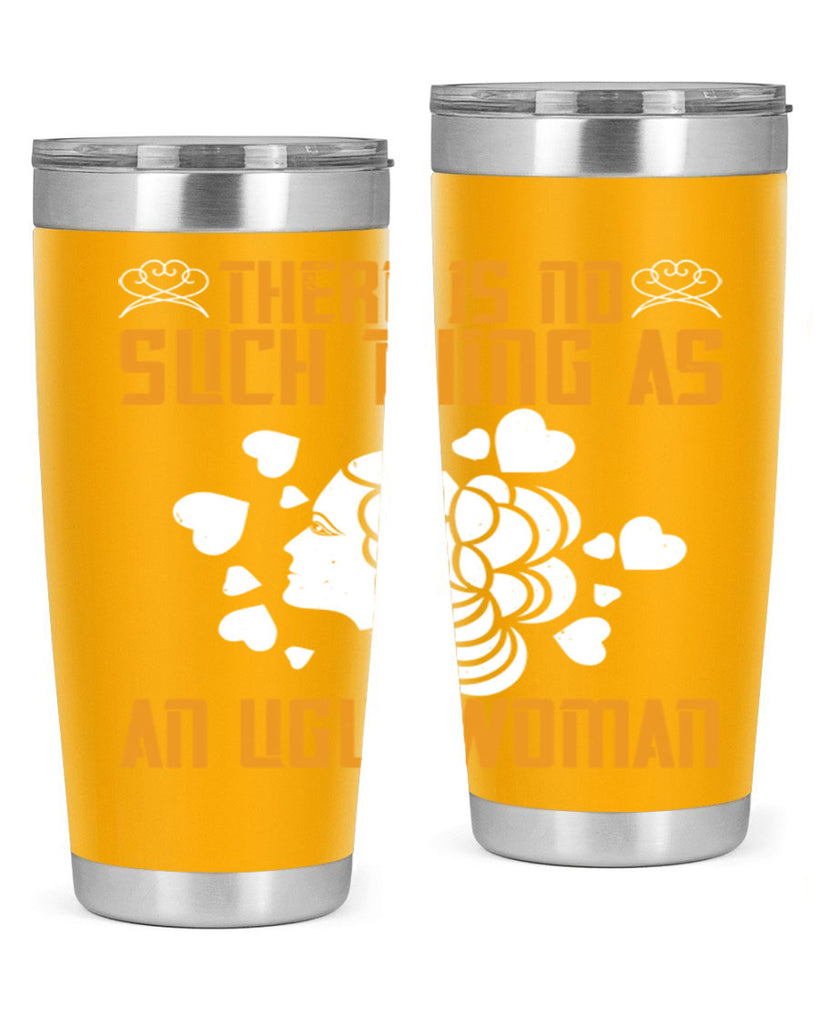 There is no such thing as an ugly woman Style 25#- womens day- Tumbler
