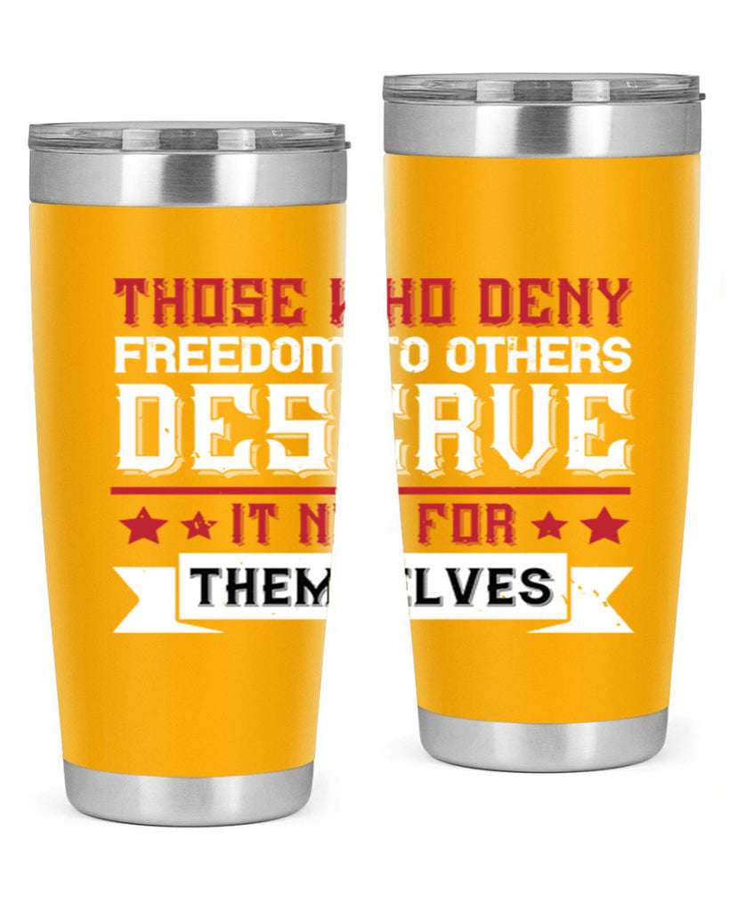 Those who deny freedom to others deserve it not for themselves Style 194#- Fourt Of July- Tumbler