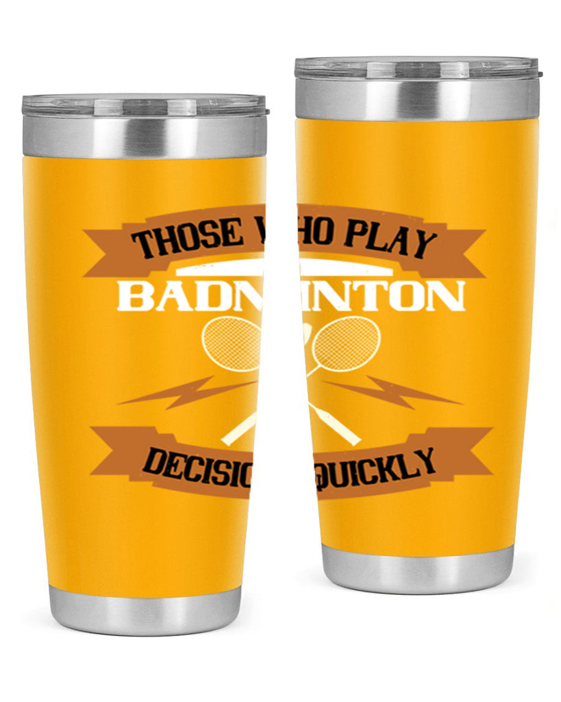 Those who play badminton well take decisions 1792#- badminton- Tumbler