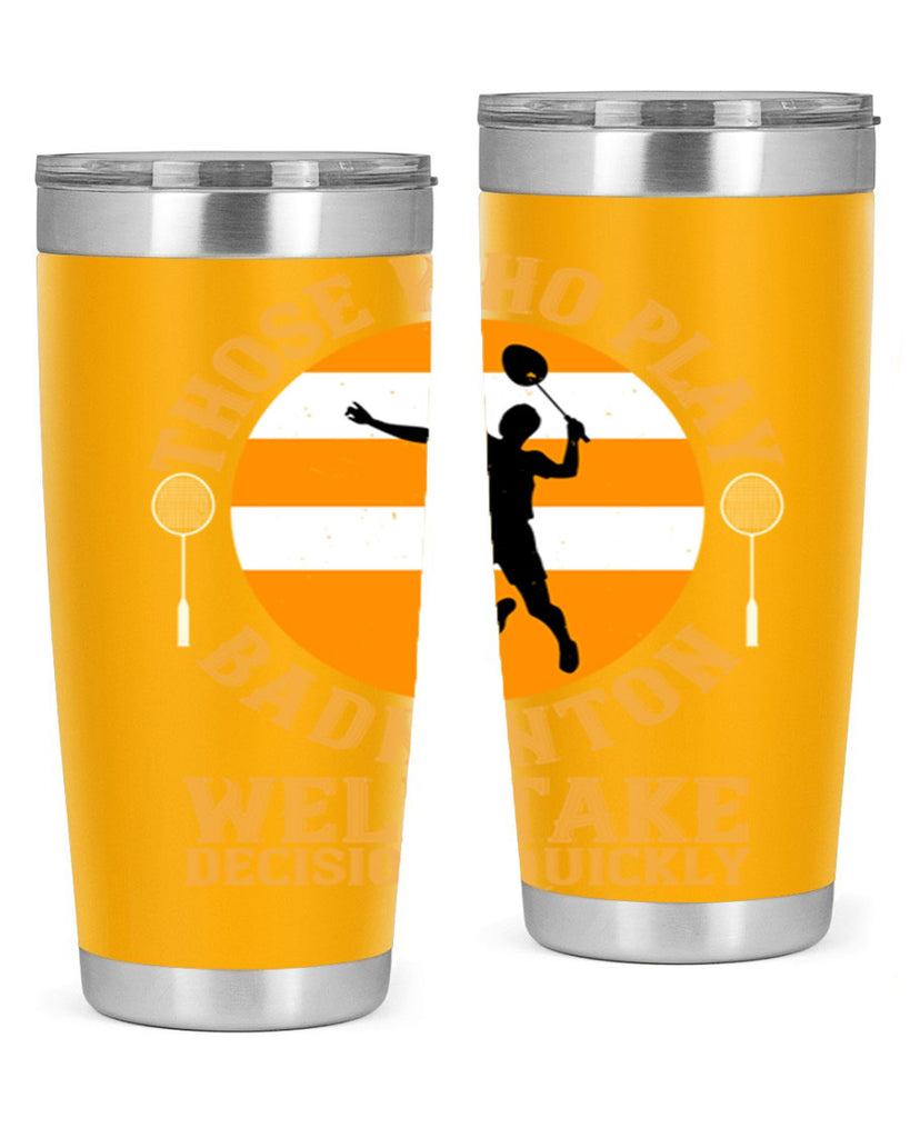 Those who play badminton well take decisions quickly 1802#- badminton- Tumbler