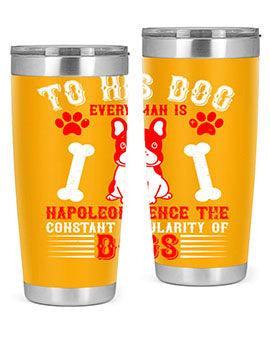 To his dog every man is Napoleon hence the constant popularity of dogs Style 144#- dog- Tumbler