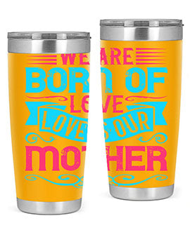 We are born of love Love is our mother Style 13#- dog- Tumbler