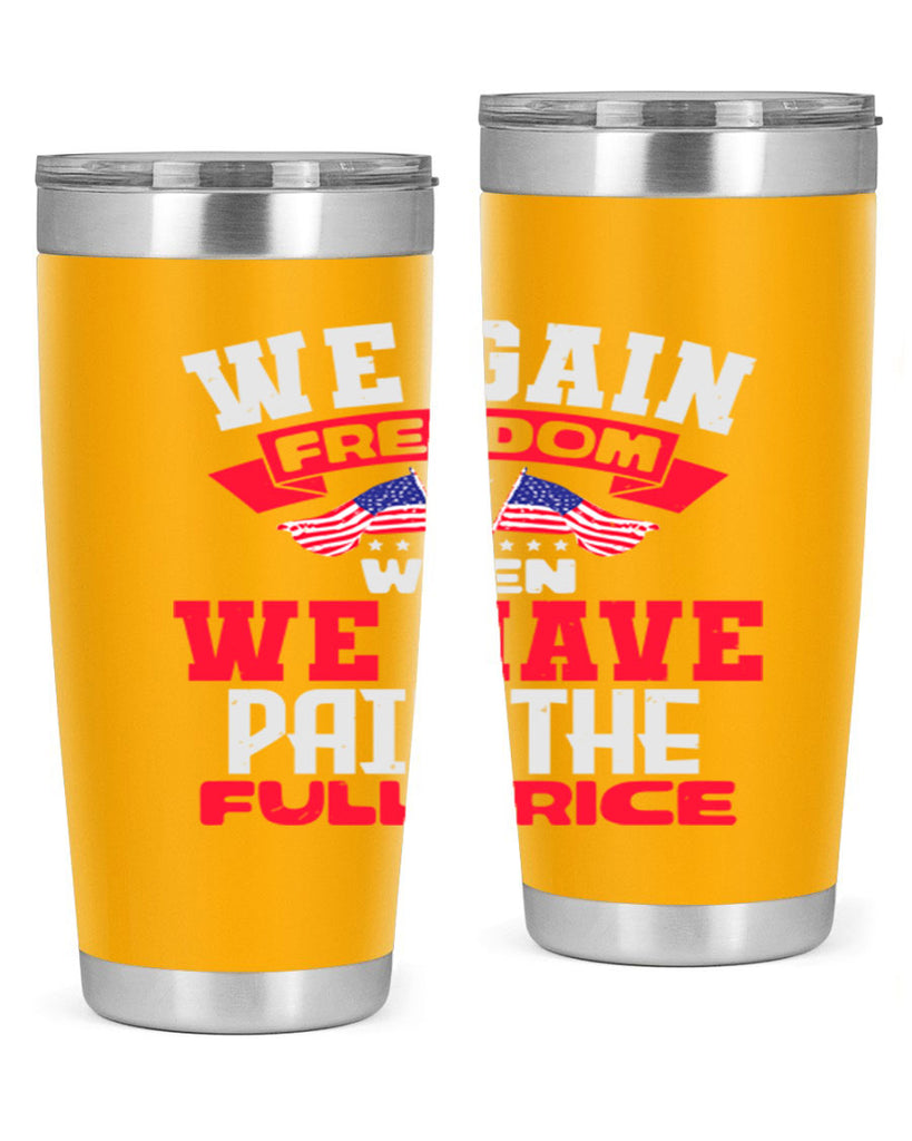 We gain freedom when we have Style 53#- Fourt Of July- Tumbler