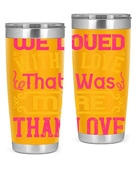 We loved with a love that was more than love Style 12#- dog- Tumbler