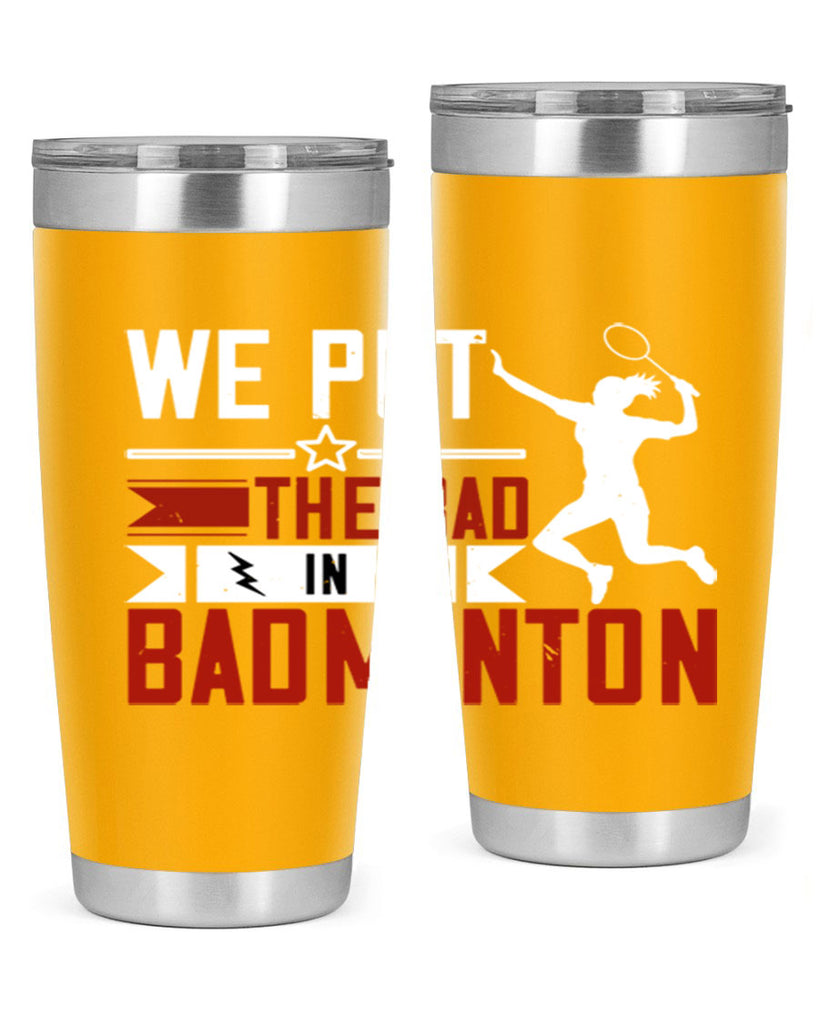 We put the Bad in Badminton 1772#- badminton- Tumbler