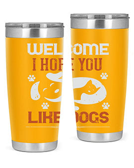 Welcome I Hope You Like Dogs Style 143#- dog- Tumbler