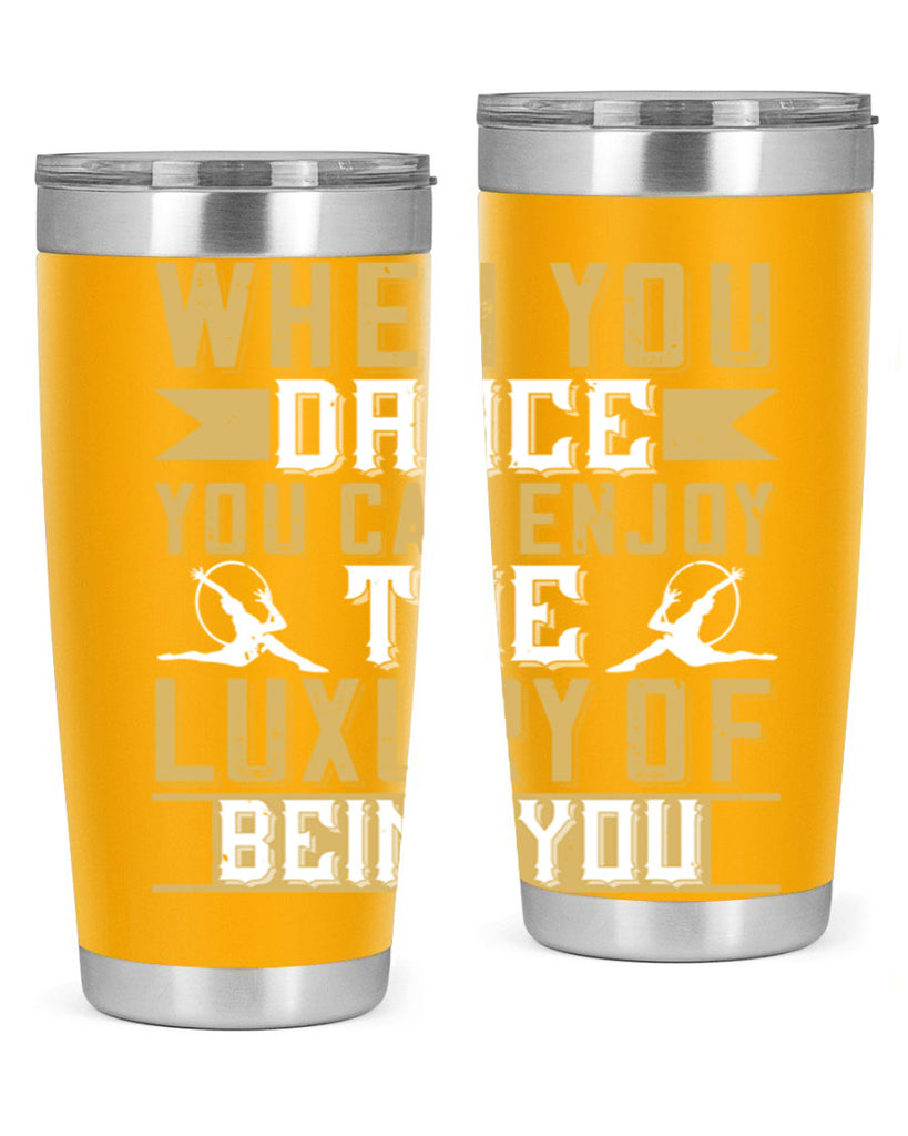 When you dance you can enjoy the luxury of being you44#- dance- Tumbler