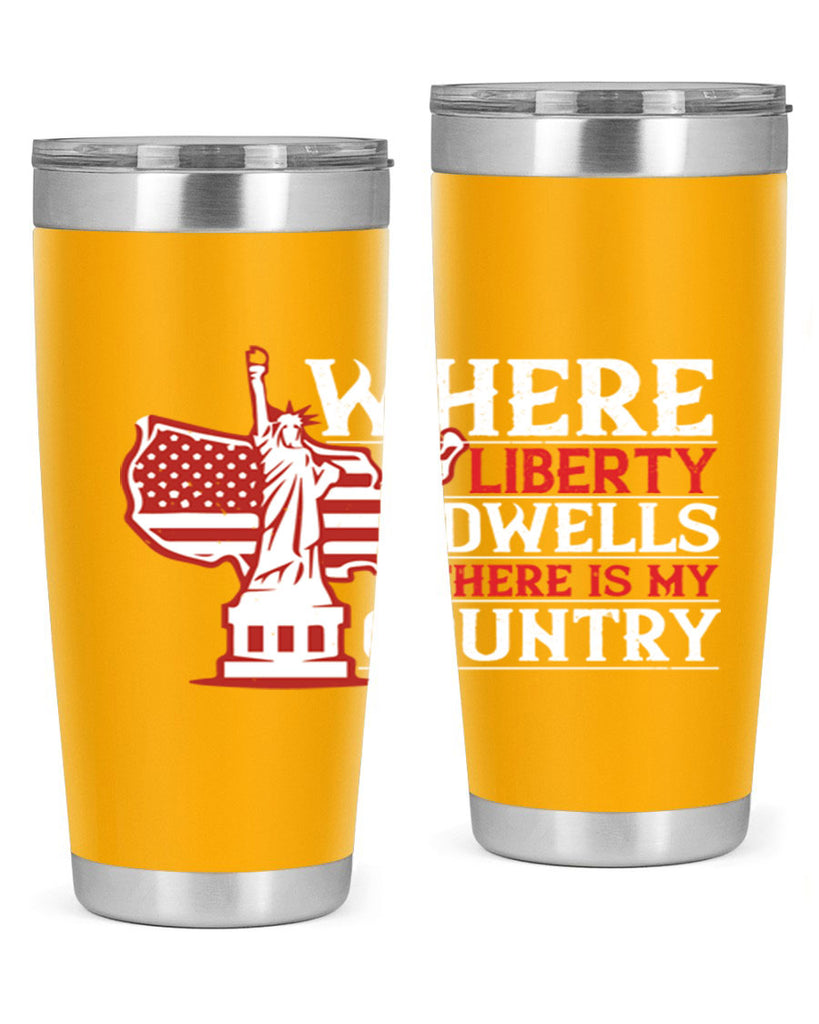 Where liberty dwells there is my country Style 199#- Fourt Of July- Tumbler