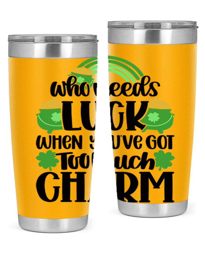 Who Needs Lucy Whem Youve Got Too Much Charm Style 13#- St Patricks Day- Tumbler