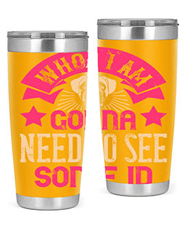 Whoa I’m Gonna Need To See Some ID Style 8#- dog- Tumbler