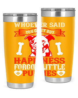 Whoever said you cant buy Happiness forgot little puppies Style 139#- dog- Tumbler