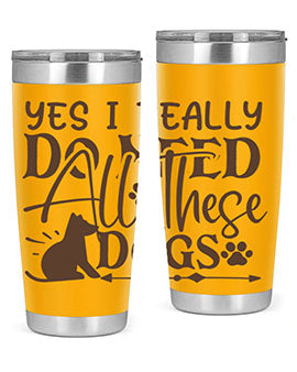 Yes I Really Do Need All These Dogs Style 56#- dog- Tumbler