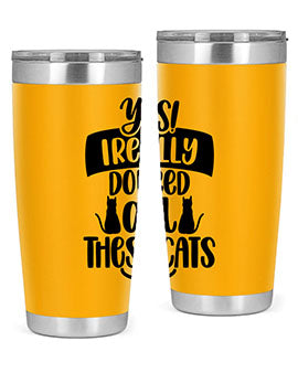 Yes I Really Do Need Style 109#- cat- Tumbler
