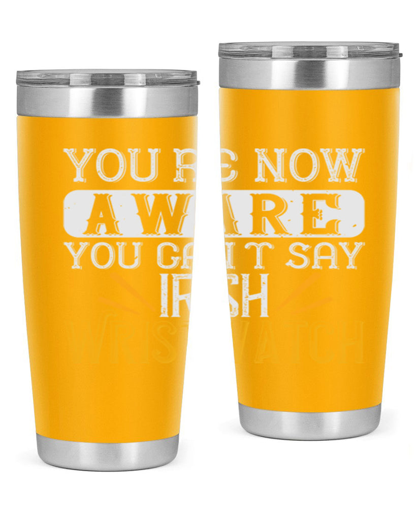 Youre now aware you cant say Irish Wristwatch Style 4#- St Patricks Day- Tumbler