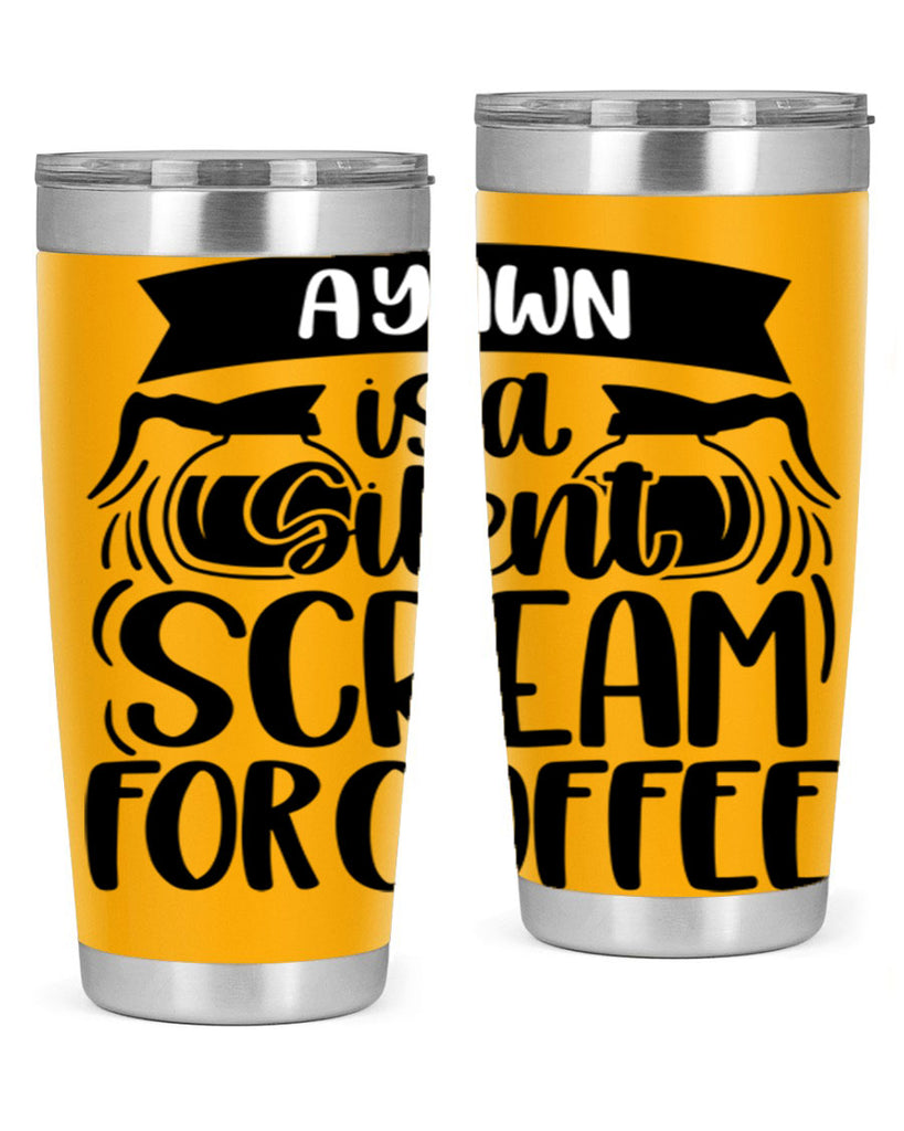 a yawn is a silent scream 190#- coffee- Tumbler