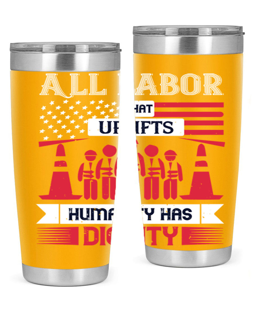 all labor that uplifts humanity has dignity 46#- labor day- Tumbler